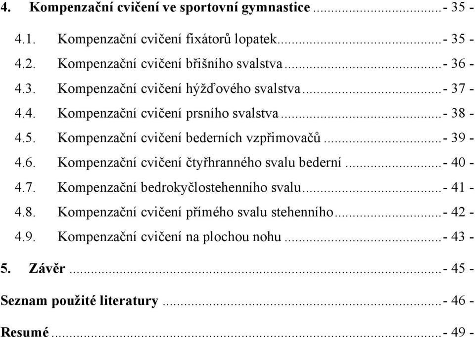 Kompenzační cvičení bederních vzpřimovačů...- 39-4.6. Kompenzační cvičení čtyřhranného svalu bederní...- 40-4.7.