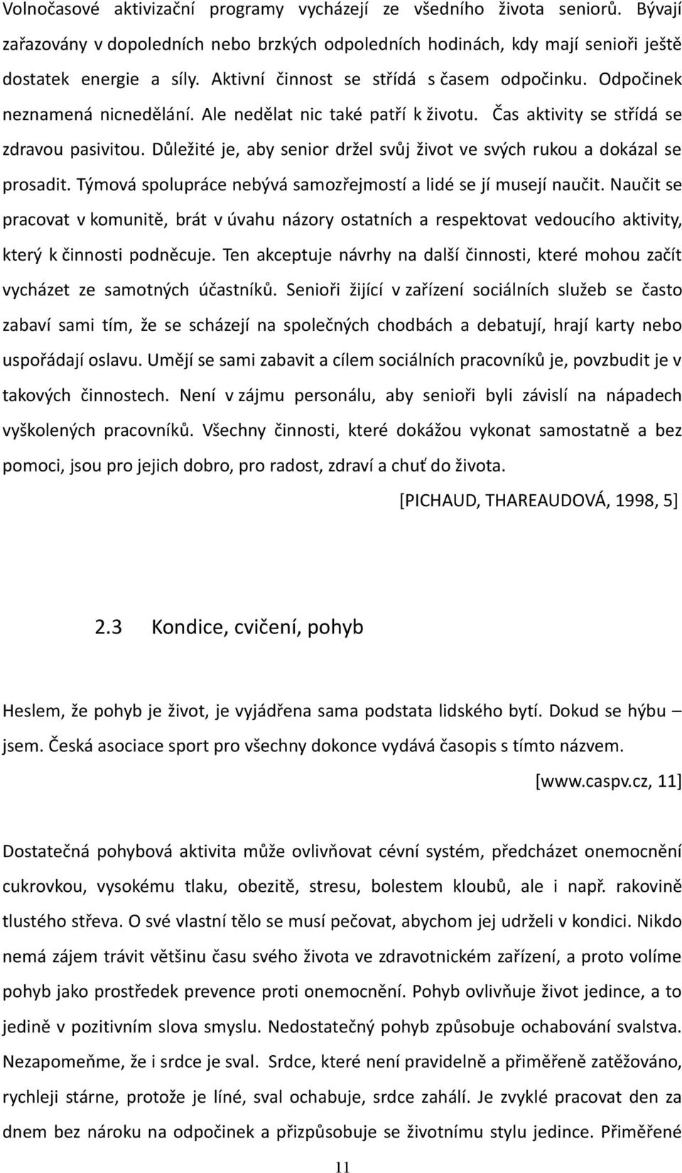 Důležité je, aby senior držel svůj život ve svých rukou a dokázal se prosadit. Týmová spolupráce nebývá samozřejmostí a lidé se jí musejí naučit.