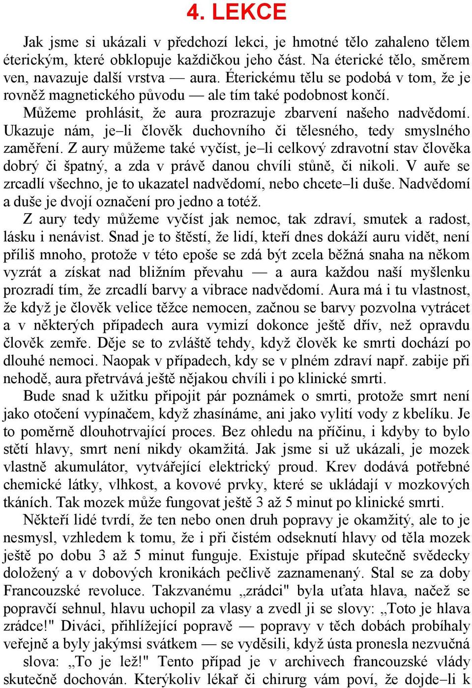 Ukazuje nám, je li člověk duchovního či tělesného, tedy smyslného zaměření.