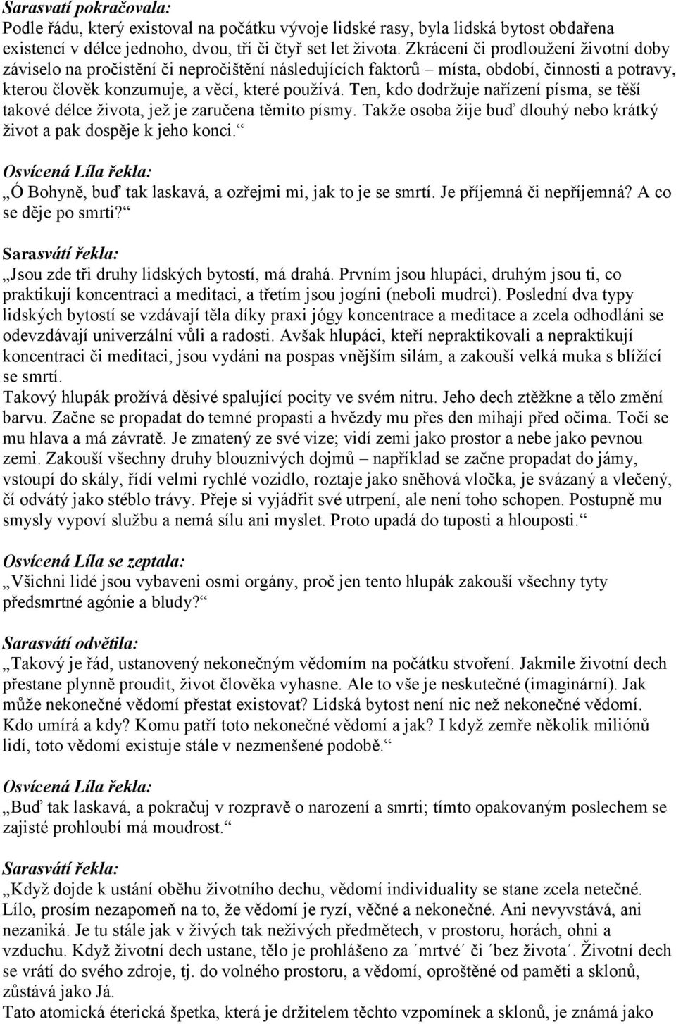 Ten, kdo dodržuje nařízení písma, se těší takové délce života, jež je zaručena těmito písmy. Takže osoba žije buď dlouhý nebo krátký život a pak dospěje k jeho konci.