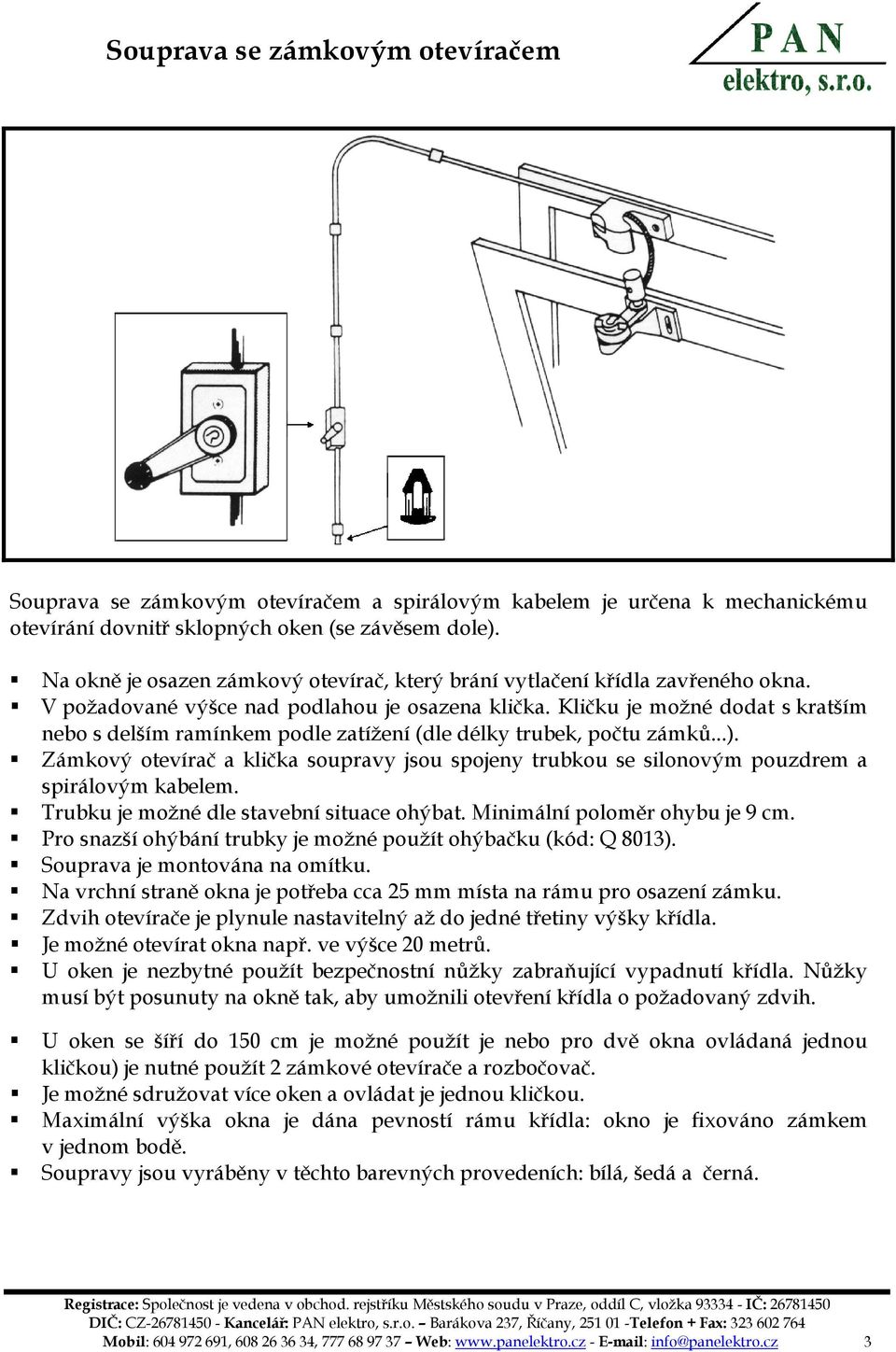 Kličku je možné dodat s kratším nebo s delším ramínkem podle zatížení (dle délky trubek, počtu zámků...).