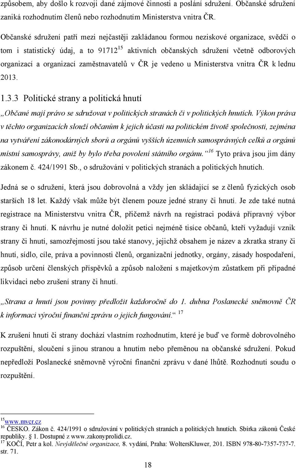 zaměstnavatelů v ČR je vedeno u Ministerstva vnitra ČR k lednu 2013. 1.3.3 Politické strany a politická hnutí Občané mají právo se sdružovat v politických stranách či v politických hnutích.