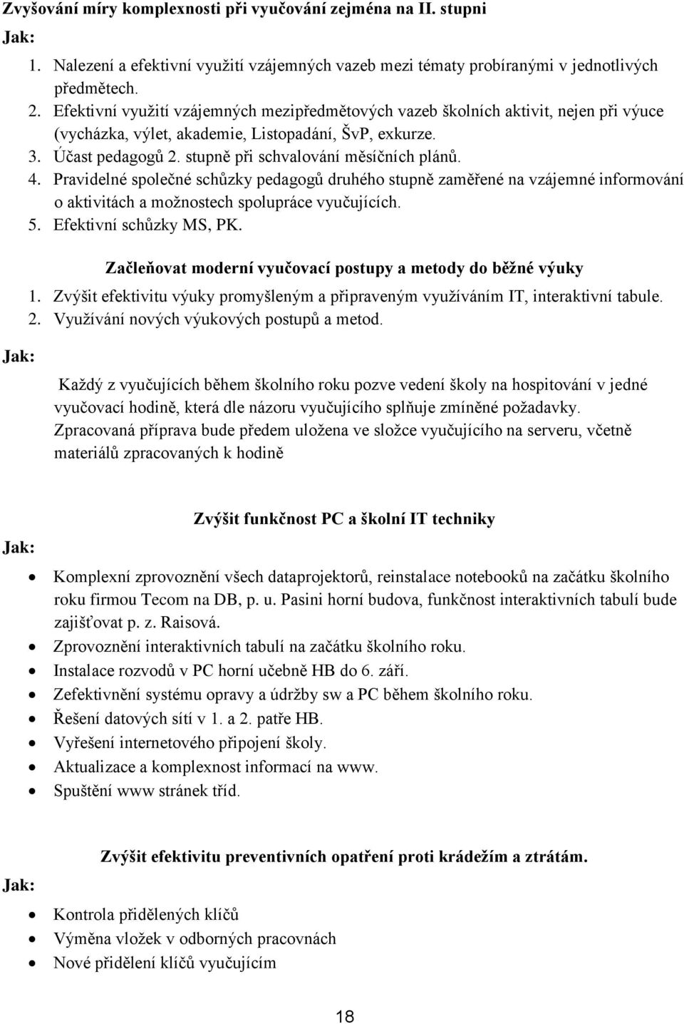 stupně při schvalování měsíčních plánů. 4. Pravidelné společné schůzky pedagogů druhého stupně zaměřené na vzájemné informování o aktivitách a moţnostech spolupráce vyučujících. 5.