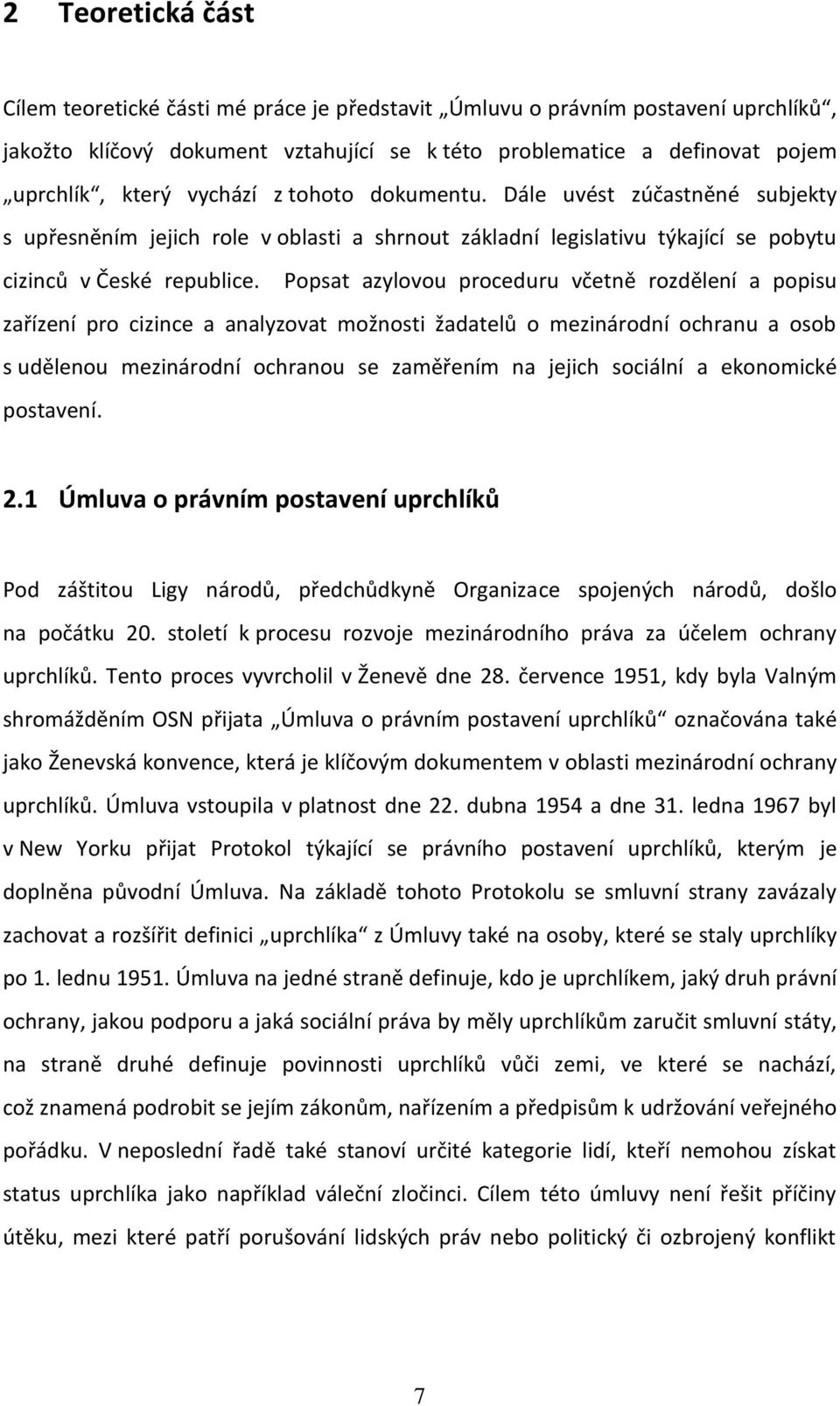 Popsat azylovou proceduru včetně rozdělení a popisu zařízení pro cizince a analyzovat možnosti žadatelů o mezinárodní ochranu a osob s udělenou mezinárodní ochranou se zaměřením na jejich sociální a