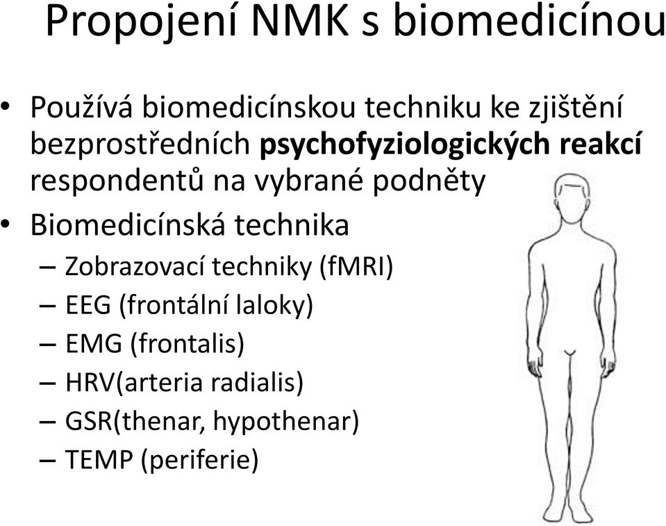 Biomedicínská technika Zobrazovací techniky (fmri) EEG (frontální laloky)