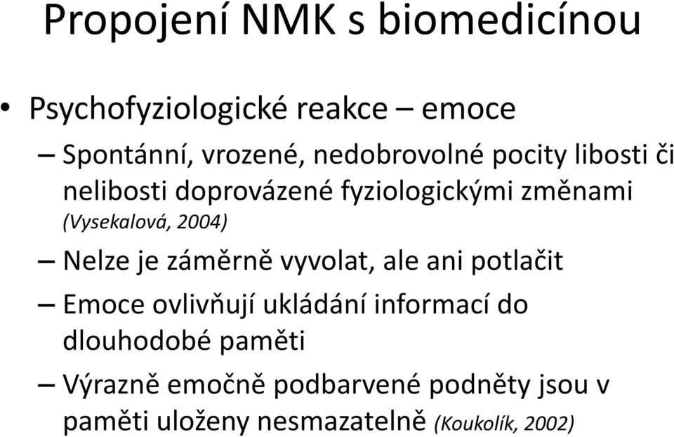 2004) Nelze je záměrně vyvolat, ale ani potlačit Emoce ovlivňují ukládání informací do