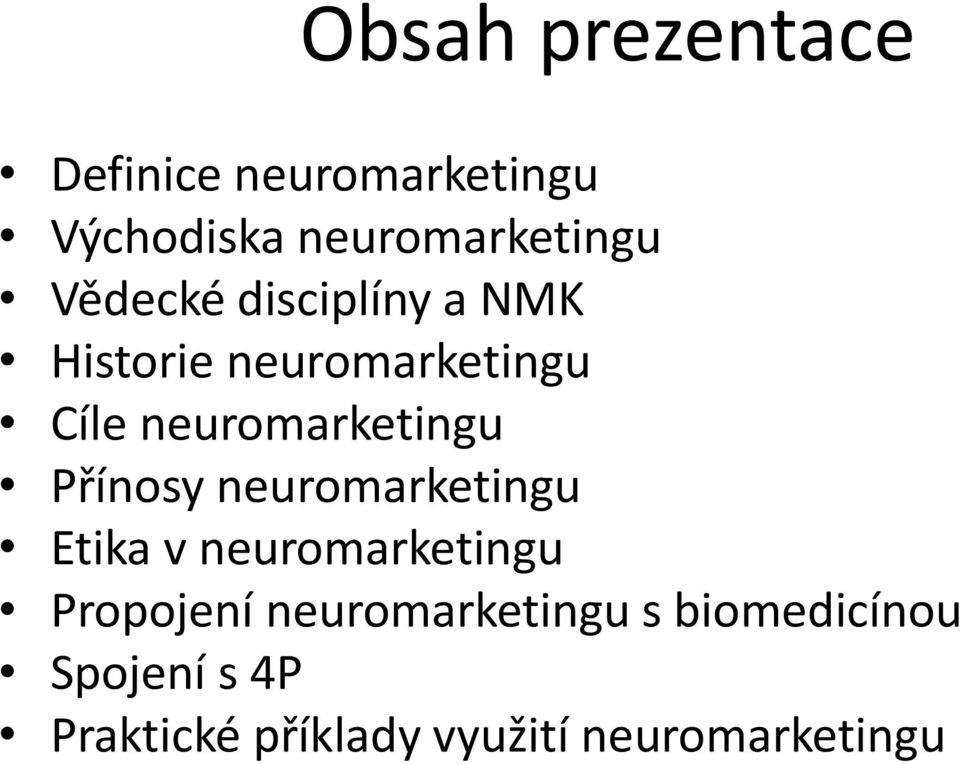 Přínosy neuromarketingu Etika v neuromarketingu Propojení