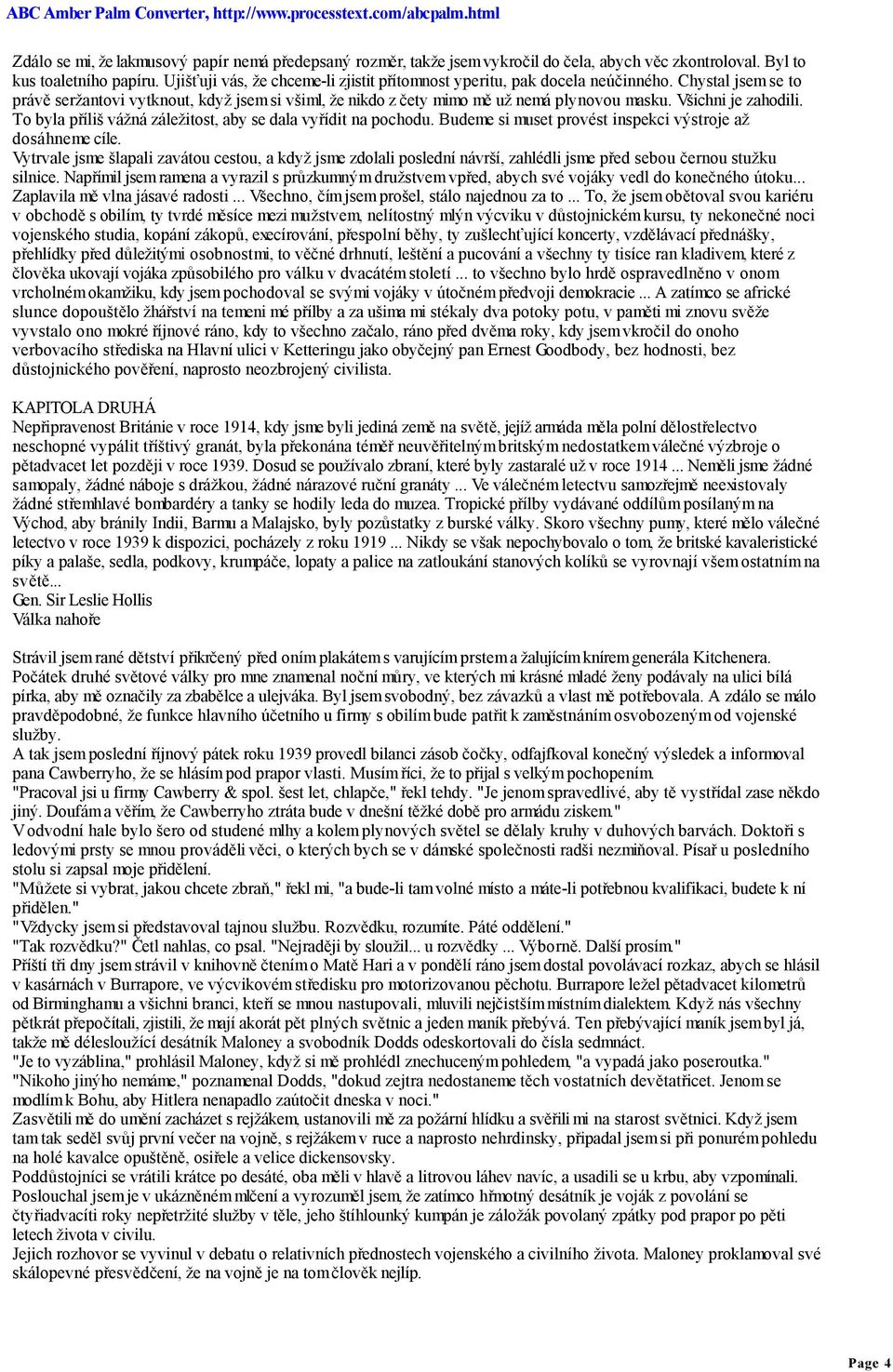 Všichni je zahodili. To byla příliš vážná záležitost, aby se dala vyřídit na pochodu. Budeme si muset provést inspekci výstroje až dosáhneme cíle.