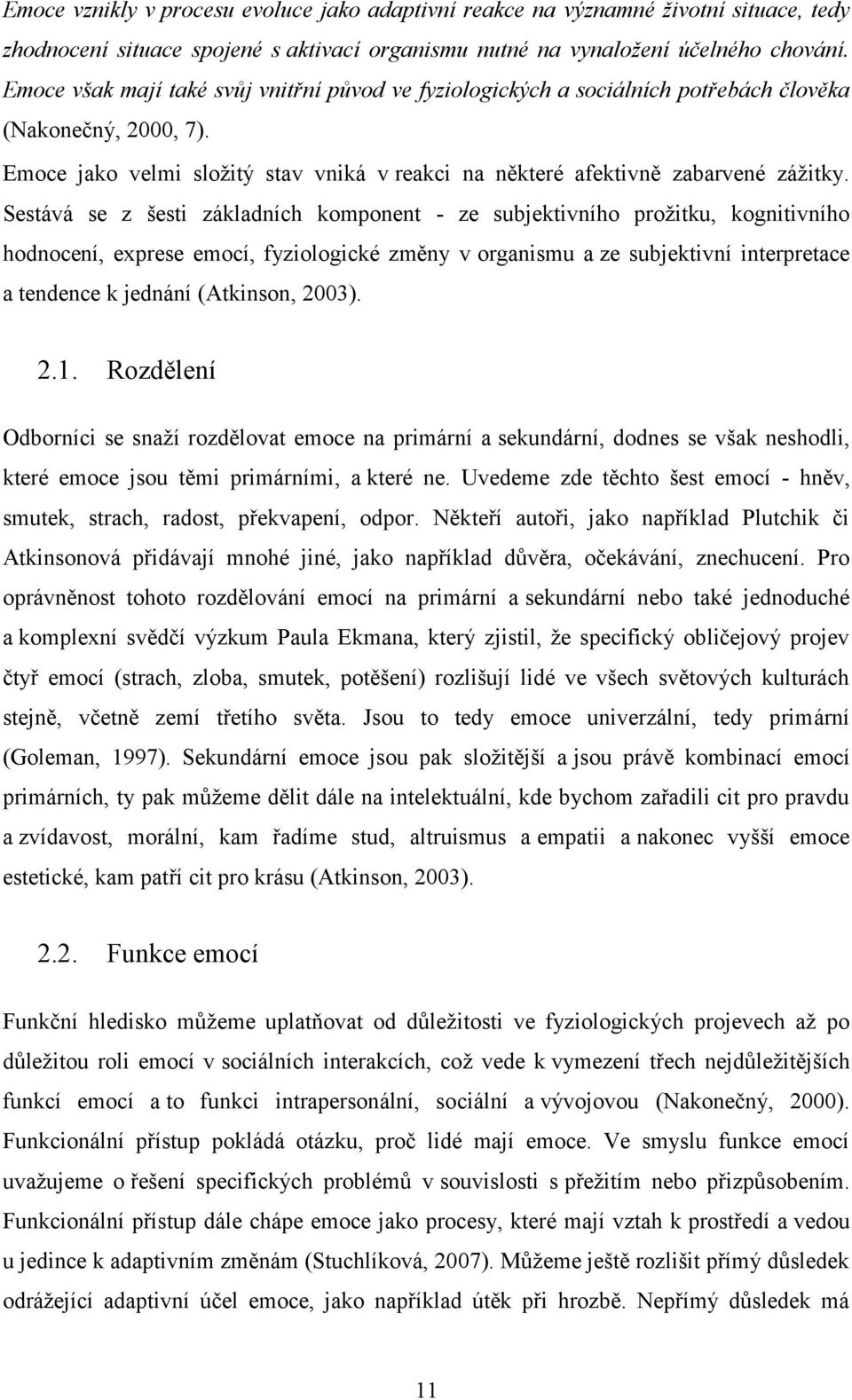 Sestává se z šesti základních komponent - ze subjektivního prožitku, kognitivního hodnocení, exprese emocí, fyziologické změny v organismu a ze subjektivní interpretace a tendence k jednání