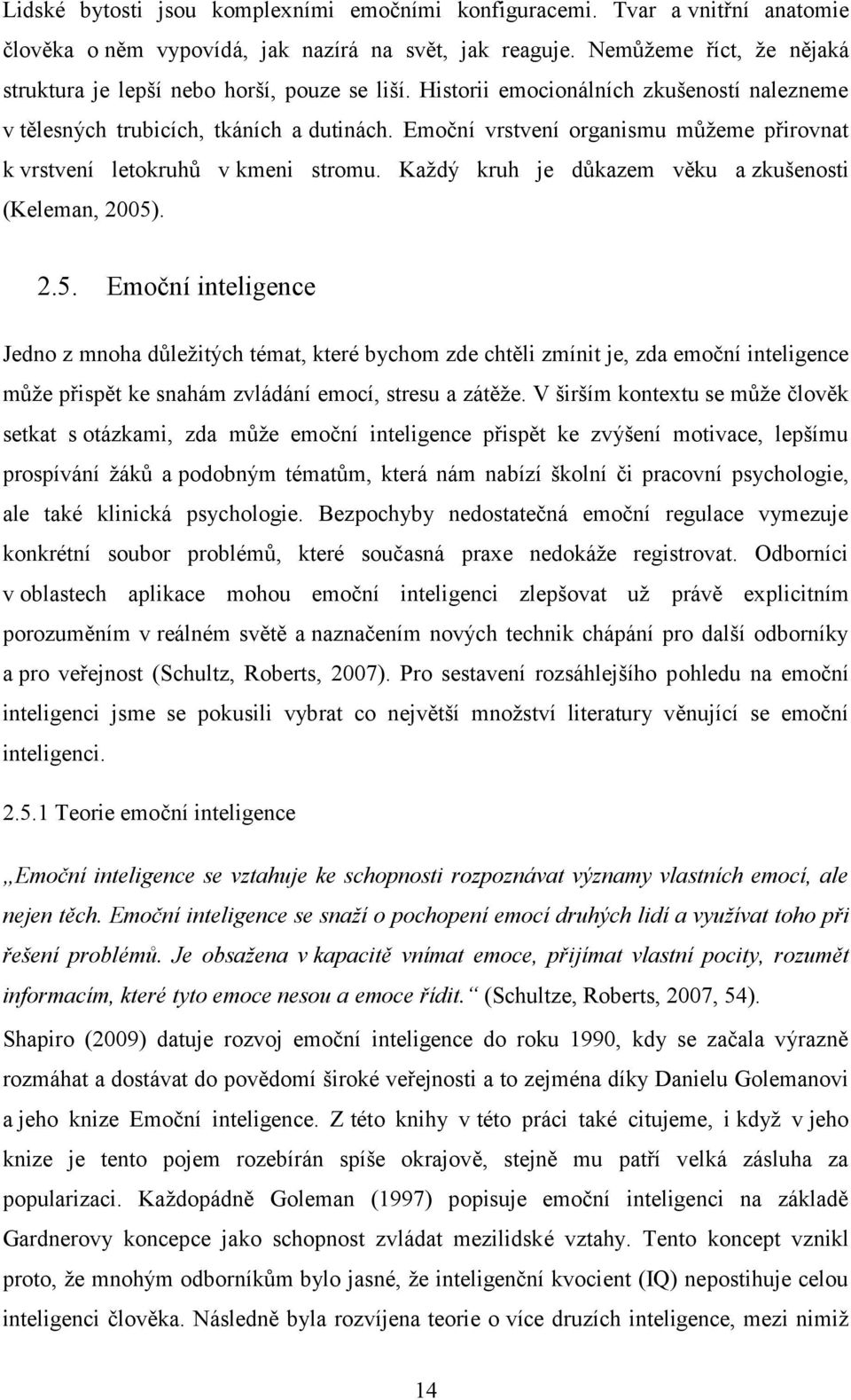 Emoční vrstvení organismu můžeme přirovnat k vrstvení letokruhů v kmeni stromu. Každý kruh je důkazem věku a zkušenosti (Keleman, 2005)