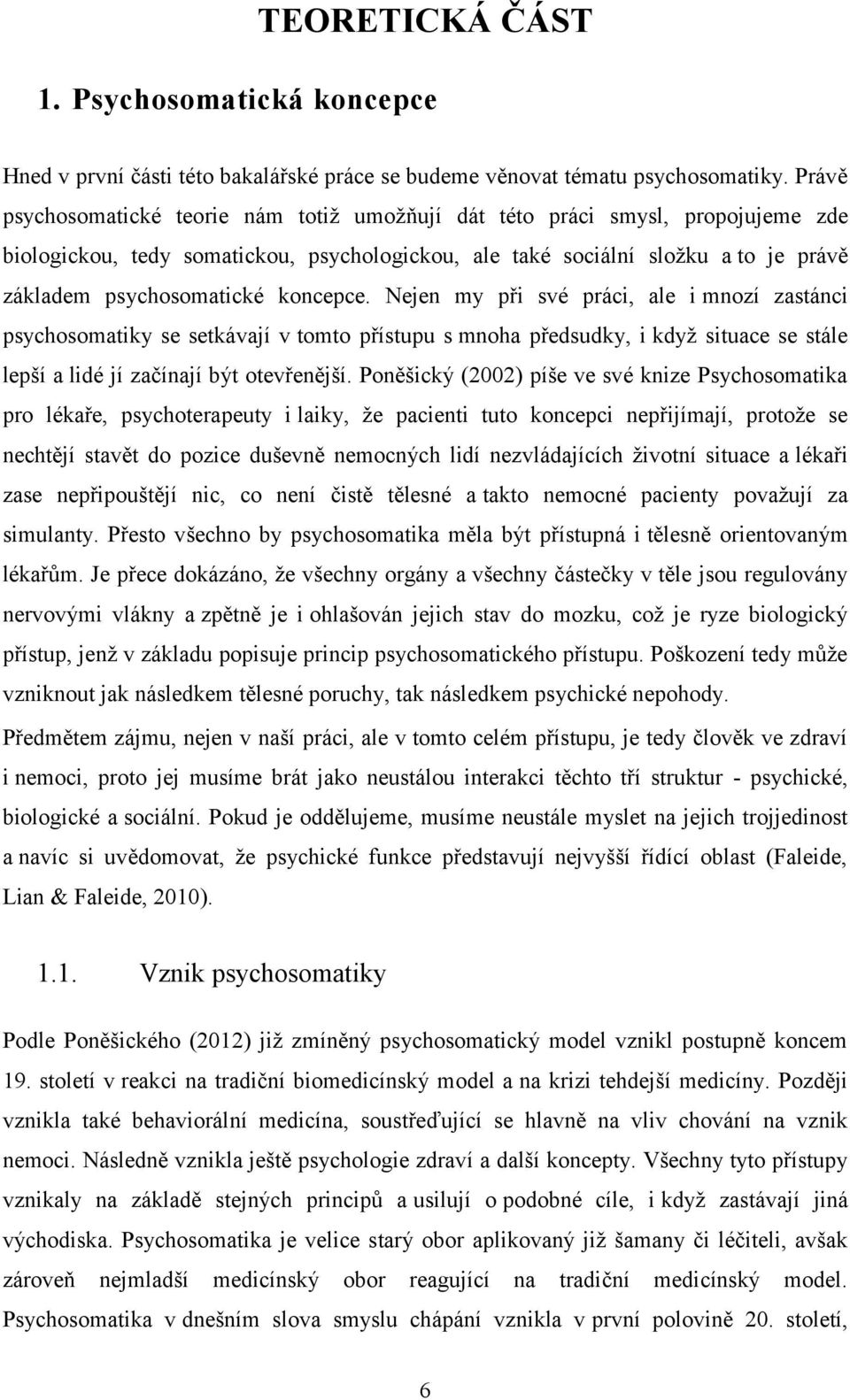 koncepce. Nejen my při své práci, ale i mnozí zastánci psychosomatiky se setkávají v tomto přístupu s mnoha předsudky, i když situace se stále lepší a lidé jí začínají být otevřenější.