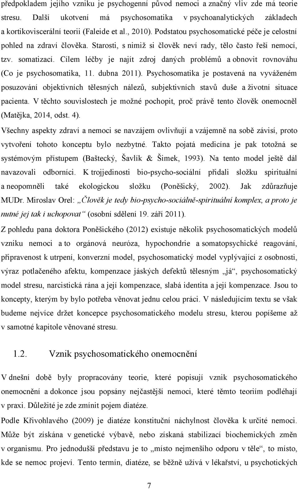 Cílem léčby je najít zdroj daných problémů a obnovit rovnováhu (Co je psychosomatika, 11. dubna 2011).