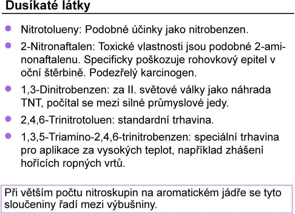 světové války jako náhrada TNT, počítal se mezi silné průmyslové jedy. 2,4,6-Trinitrotoluen: standardní trhavina.