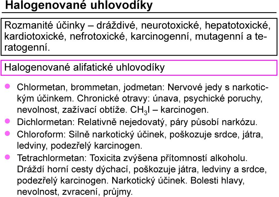 Chronické otravy: únava, psychické poruchy, nevolnost, zažívací obtíže. CH 3 I karcinogen. Dichlormetan: Relativně nejedovatý, páry působí narkózu.