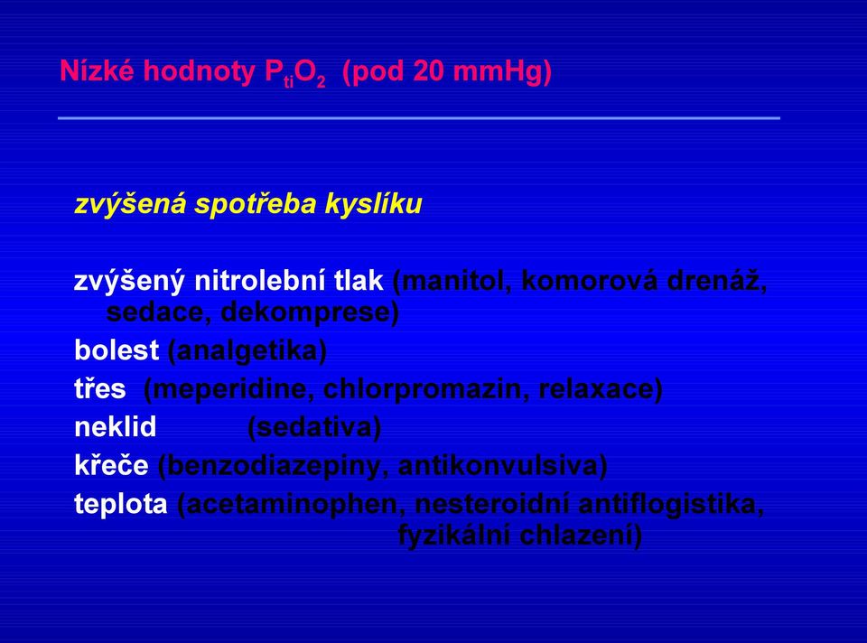 (meperidine, chlorpromazin, relaxace) neklid (sedativa) křeče (benzodiazepiny,