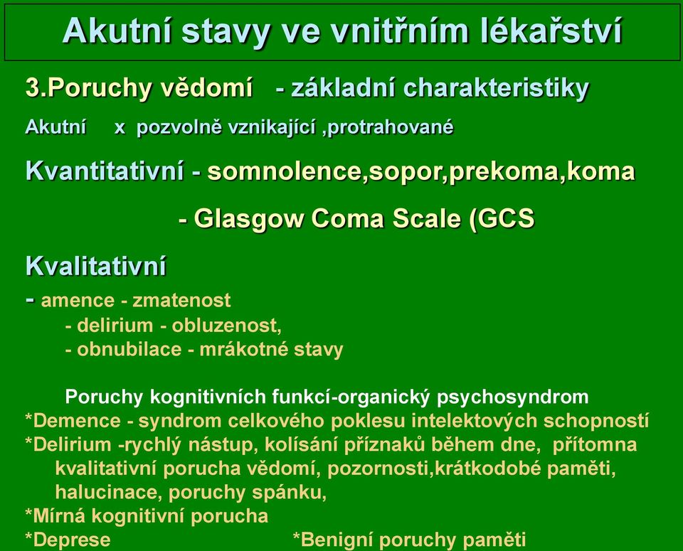 Poruchy kognitivních funkcí-organický psychosyndrom *Demence - syndrom celkového poklesu intelektových schopností *Delirium -rychlý nástup, kolísání