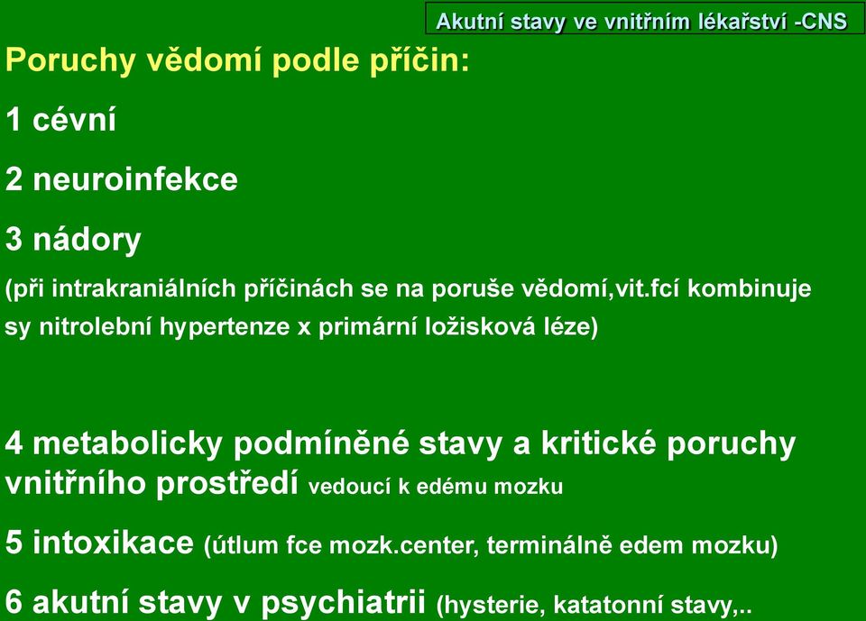 fcí kombinuje sy nitrolební hypertenze x primární ložisková léze) 4 metabolicky podmíněné stavy a kritické