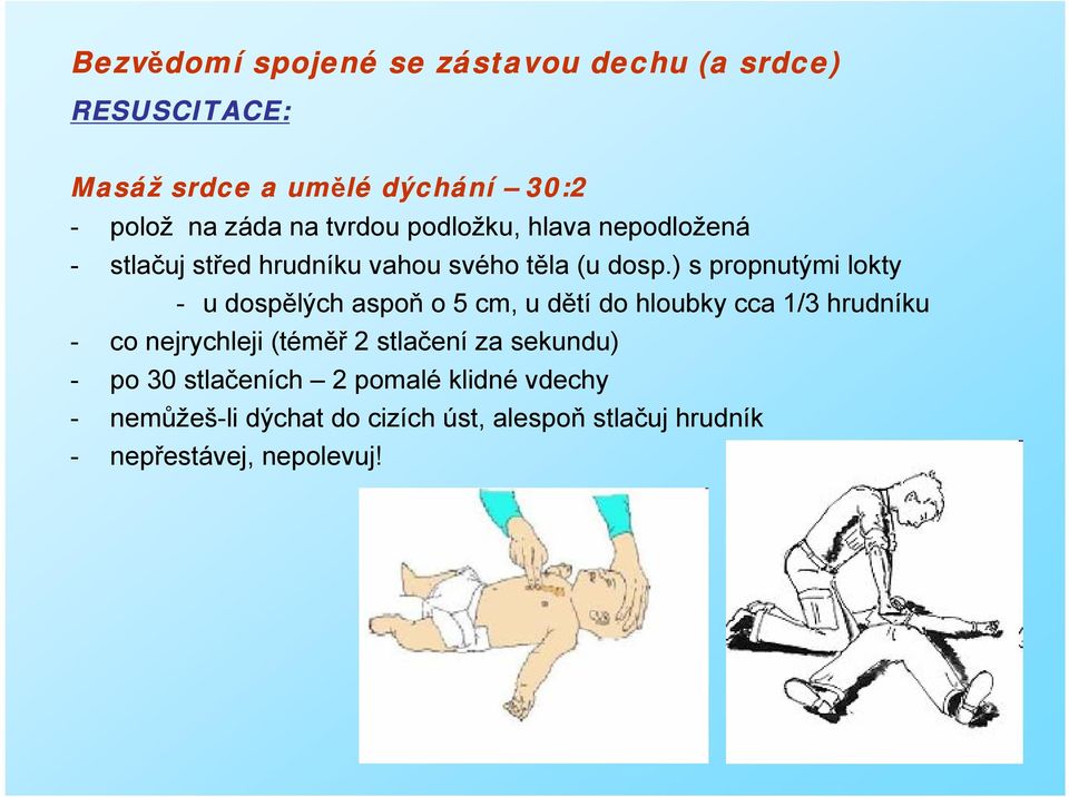 ) s propnutými lokty - u dospělých aspoň o 5 cm, u dětí do hloubky cca 1/3 hrudníku - co nejrychleji (téměř 2