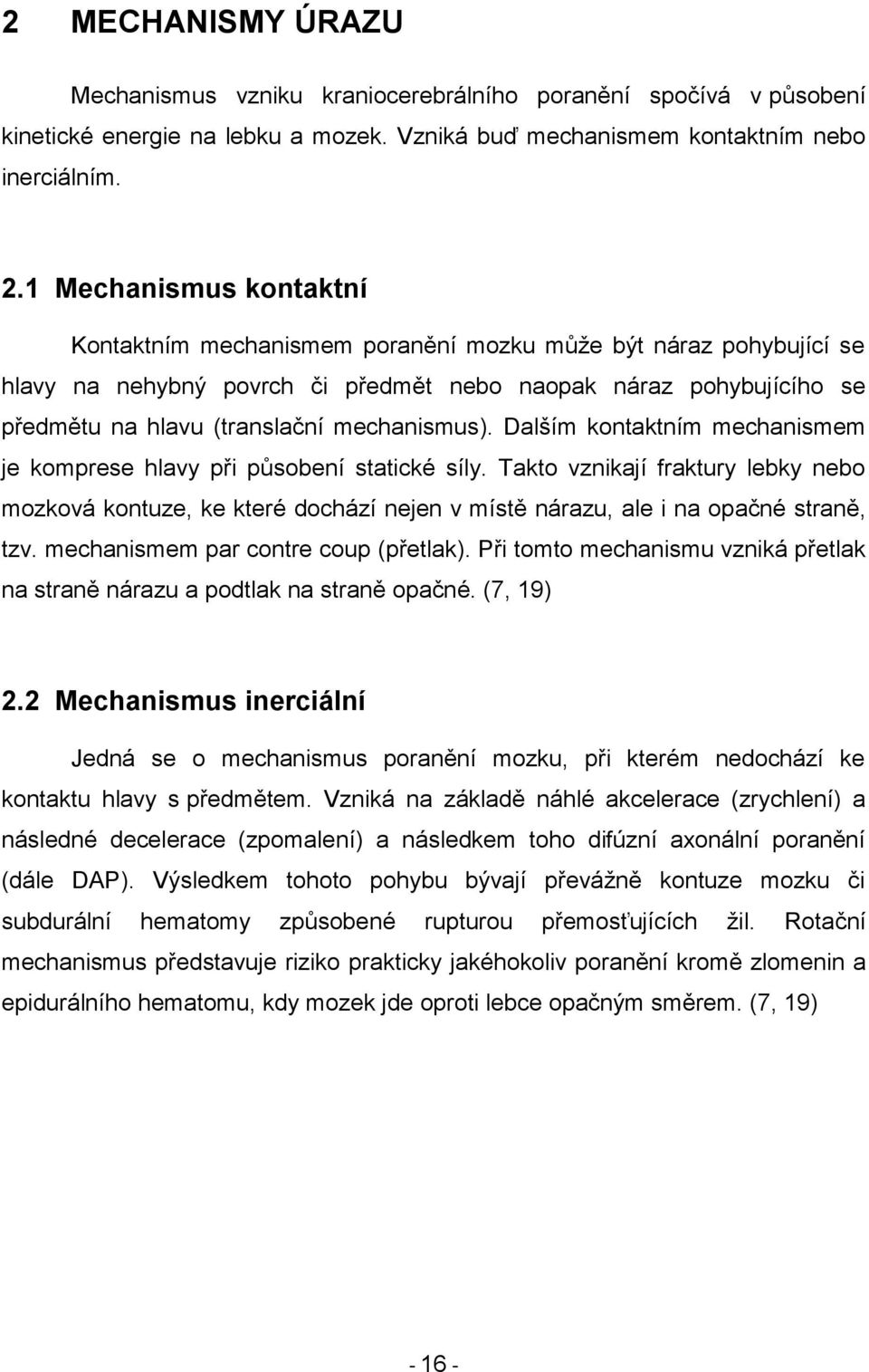 mechanismus). Dalším kontaktním mechanismem je komprese hlavy při působení statické síly.