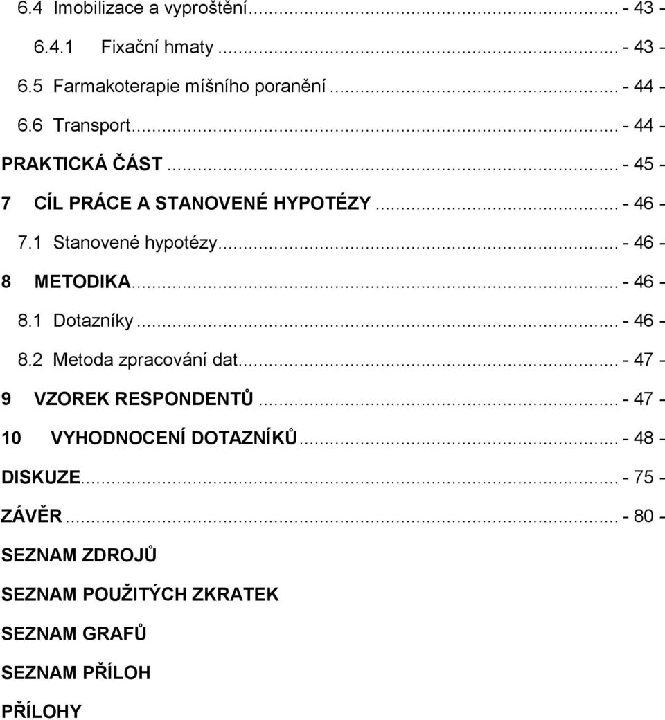 .. - 46-8 METODIKA... - 46-8.1 Dotazníky... - 46-8.2 Metoda zpracování dat... - 47-9 VZOREK RESPONDENTŮ.