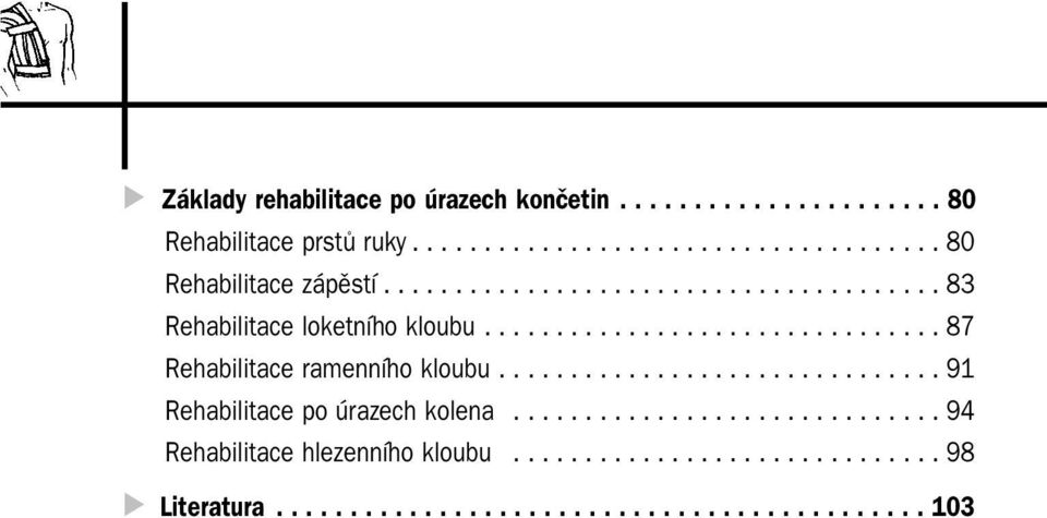 .............................. 91 Rehabilitace po úrazech kolena.............................. 94 Rehabilitace hlezenního kloubu.