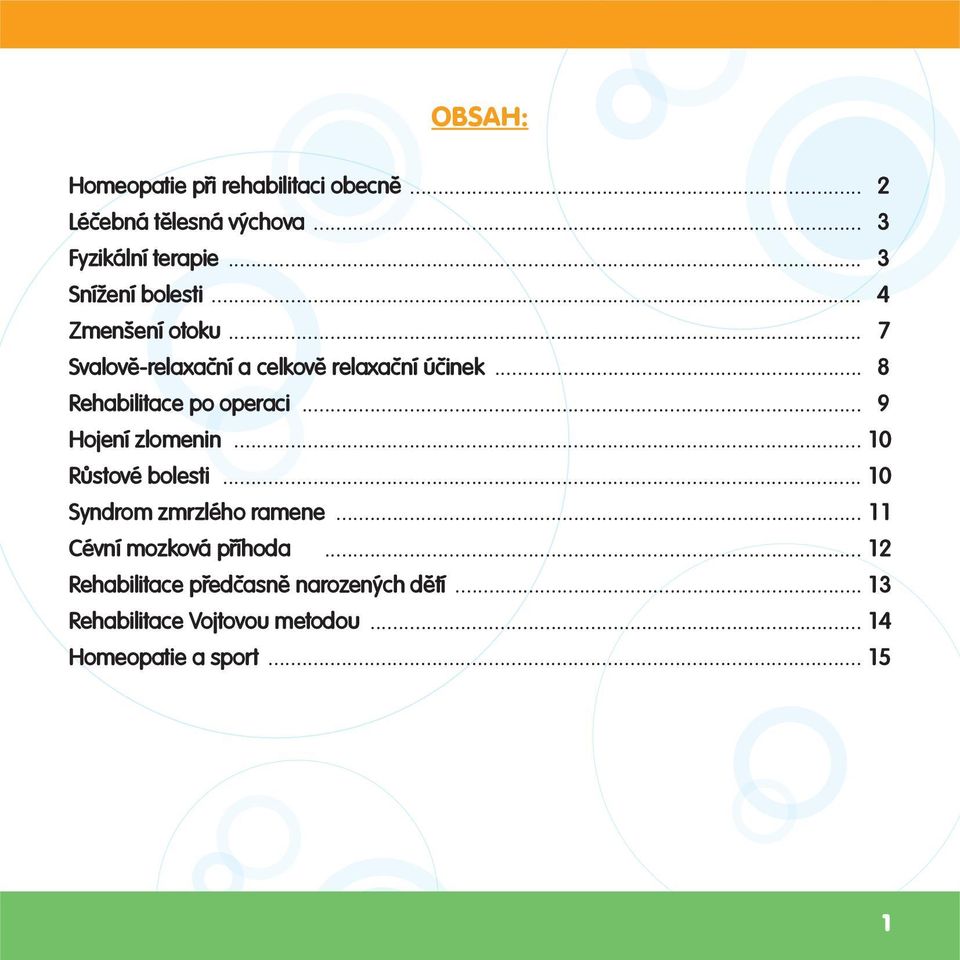 .. 8 Rehabilitace po operaci... 9 Hojení zlomenin... 10 Růstové bolesti... 10 Syndrom zmrzlého ramene.