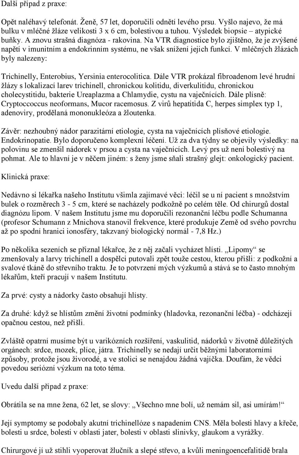 V mléčných ţlázách byly nalezeny: Trichinelly, Enterobius, Yersinia enterocolitica.