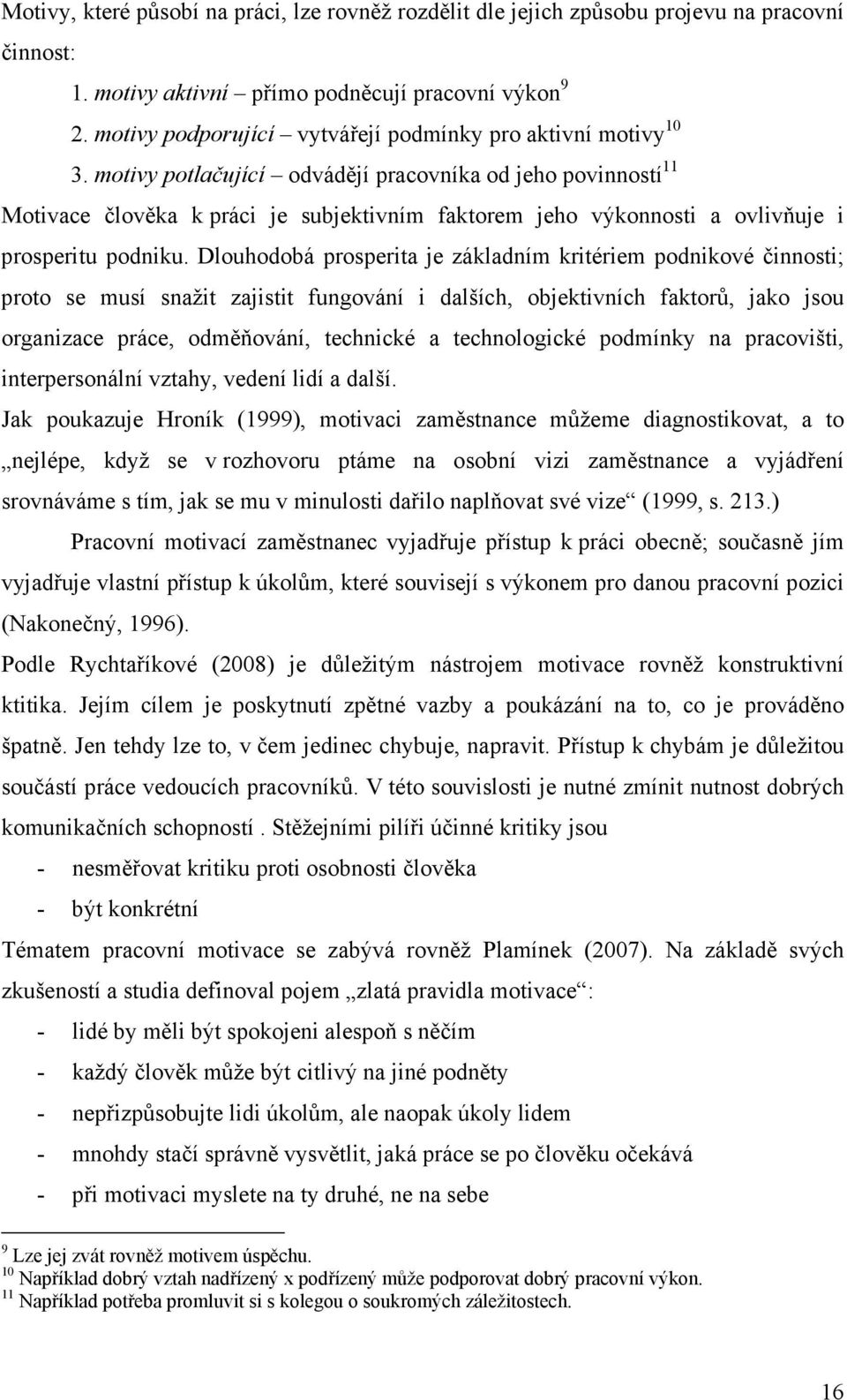 motivy potlačující odvádějí pracovníka od jeho povinností 11 Motivace člověka k práci je subjektivním faktorem jeho výkonnosti a ovlivňuje i prosperitu podniku.