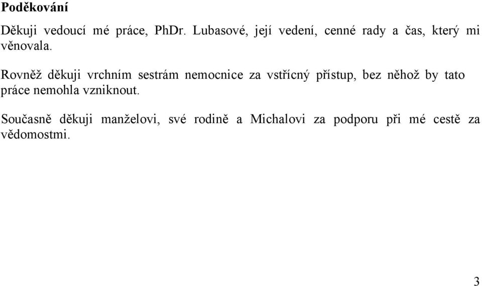 Rovněž děkuji vrchním sestrám nemocnice za vstřícný přístup, bez něhož by