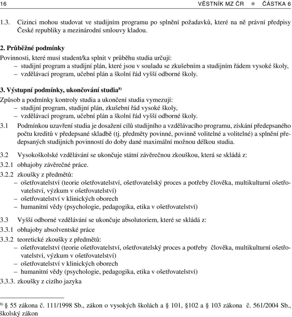 program, učební plán a školní řád vyšší odborné školy. 3.