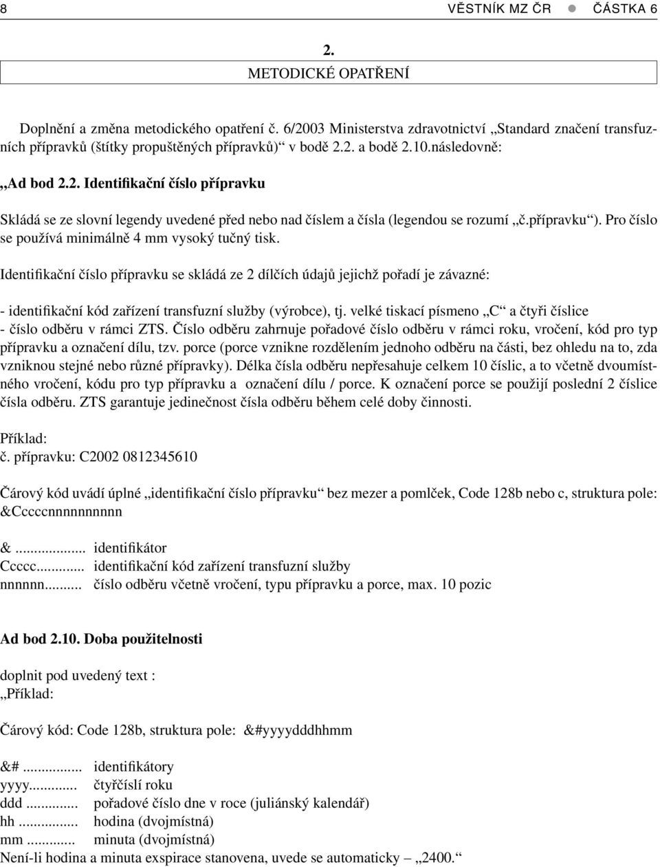 přípravku ). Pro číslo se používá minimálně 4 mm vysoký tučný tisk.