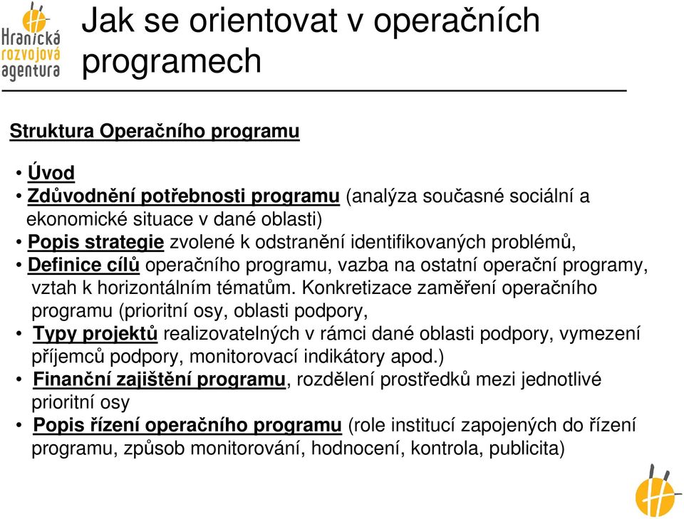 Konkretizace zaměření operačního programu (prioritní osy, oblasti podpory, Typy projektů realizovatelných v rámci dané oblasti podpory, vymezení příjemců podpory, monitorovací indikátory