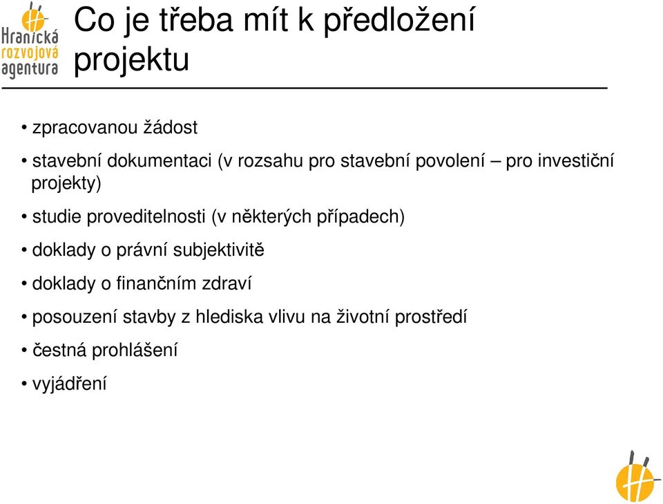 některých případech) doklady o právní subjektivitě doklady o finančním zdraví