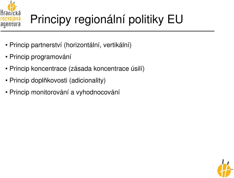 Princip koncentrace (zásada koncentrace úsilí) Princip