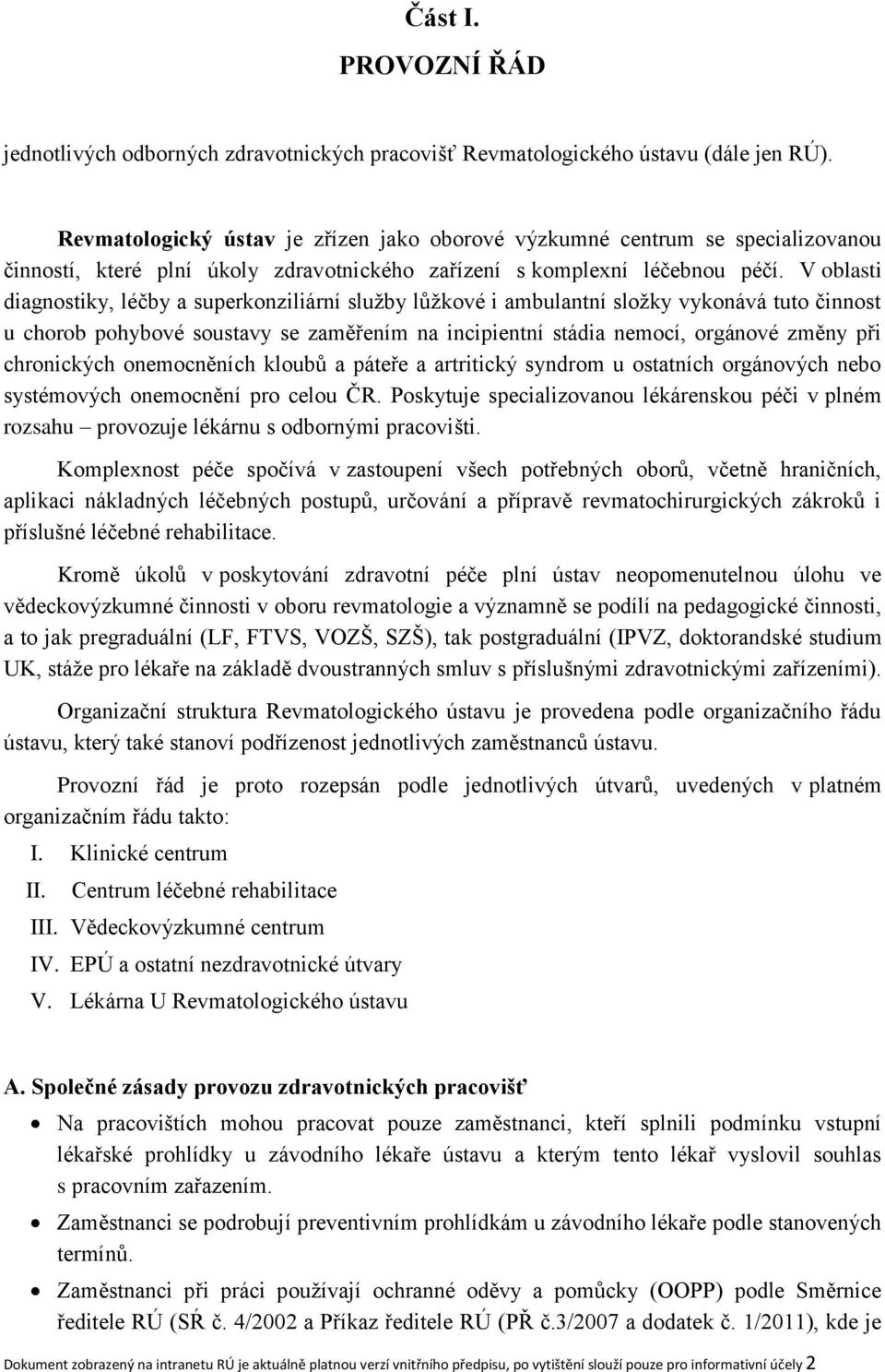 V oblasti diagnostiky, léčby a superkonziliární služby lůžkové i ambulantní složky vykonává tuto činnost u chorob pohybové soustavy se zaměřením na incipientní stádia nemocí, orgánové změny při