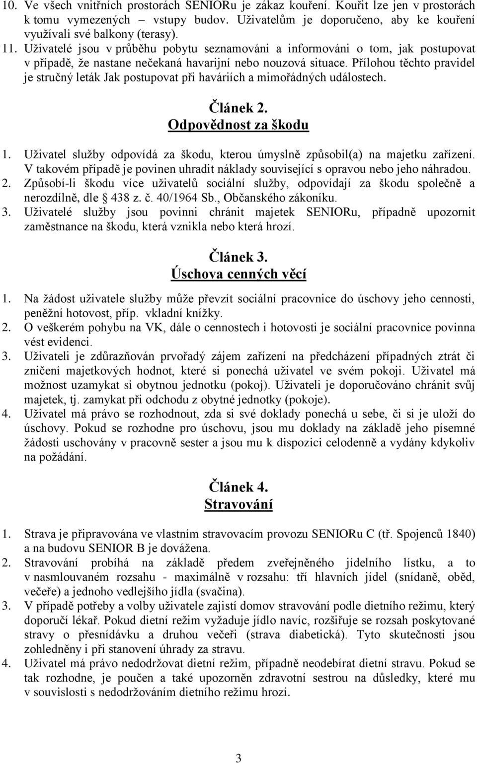 Přílohou těchto pravidel je stručný leták Jak postupovat při haváriích a mimořádných událostech. Článek 2. Odpovědnost za škodu 1.