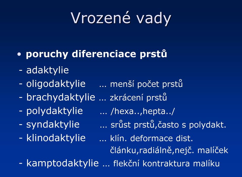 ./ - syndaktylie srůst prstů,často s polydakt. - klinodaktylie klín.