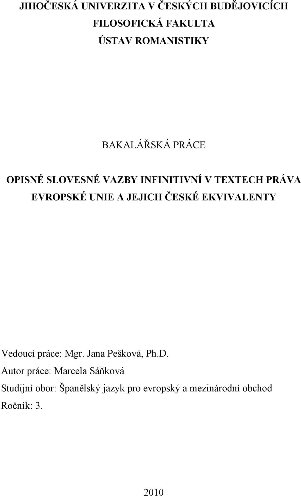 JEJICH ČESKÉ EKVIVALENTY Vedoucí práce: Mgr. Jana Pešková, Ph.D.