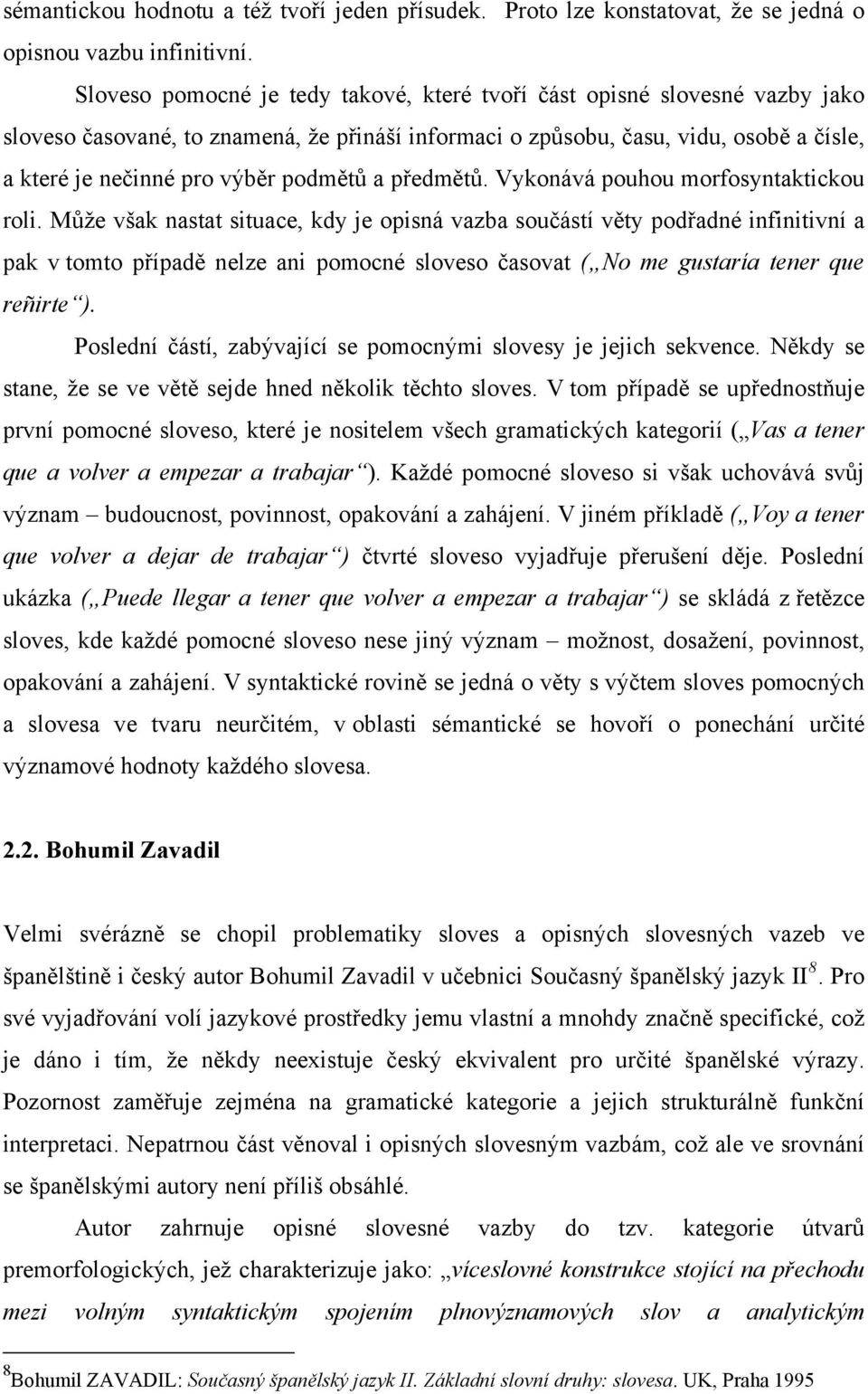 podmětů a předmětů. Vykonává pouhou morfosyntaktickou roli.