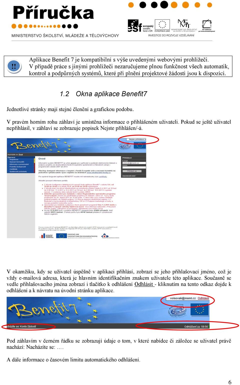 2 Okna aplikace Benefit7 Jednotlivé stránky mají stejné členění a grafickou podobu. V pravém horním rohu záhlaví je umístěna informace o přihlášeném uţivateli.