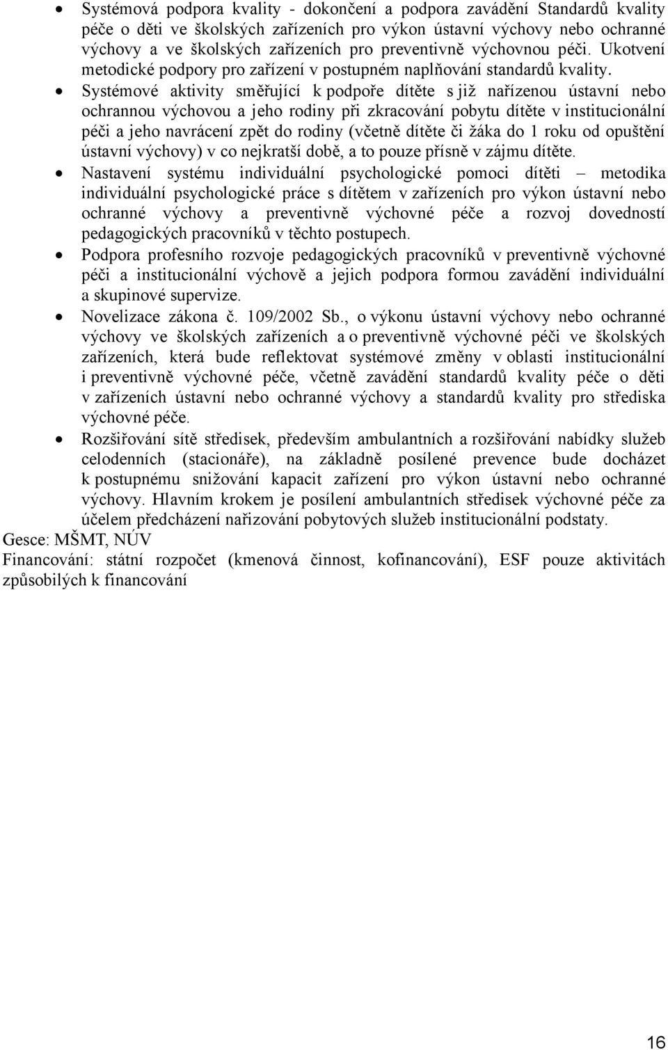 Systémové aktivity směřující k podpoře dítěte s již nařízenou ústavní nebo ochrannou výchovou a jeho rodiny při zkracování pobytu dítěte v institucionální péči a jeho navrácení zpět do rodiny (včetně