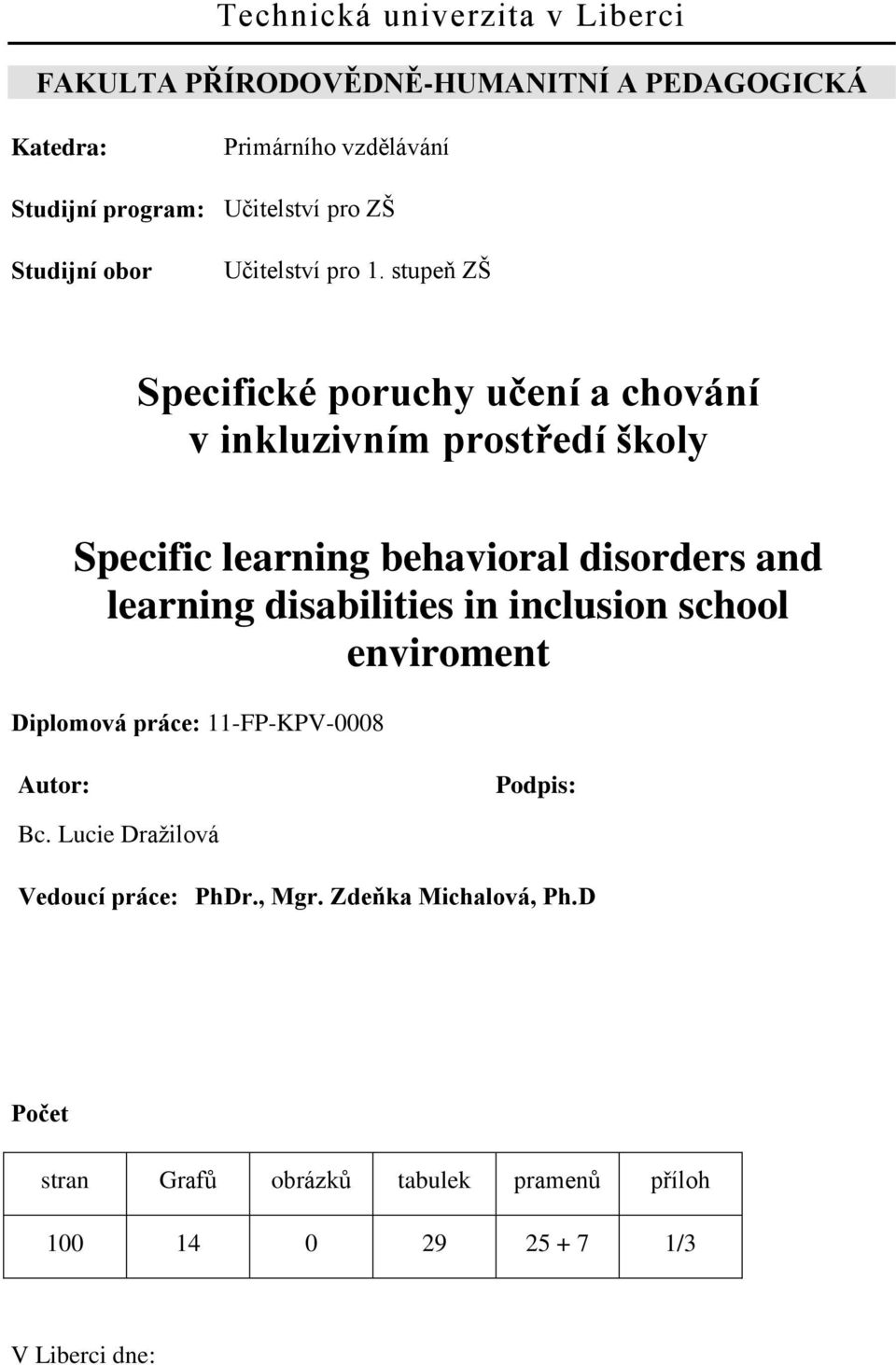 stupeň ZŠ Specifické poruchy učení a chování v inkluzivním prostředí školy Specific learning behavioral disorders and learning