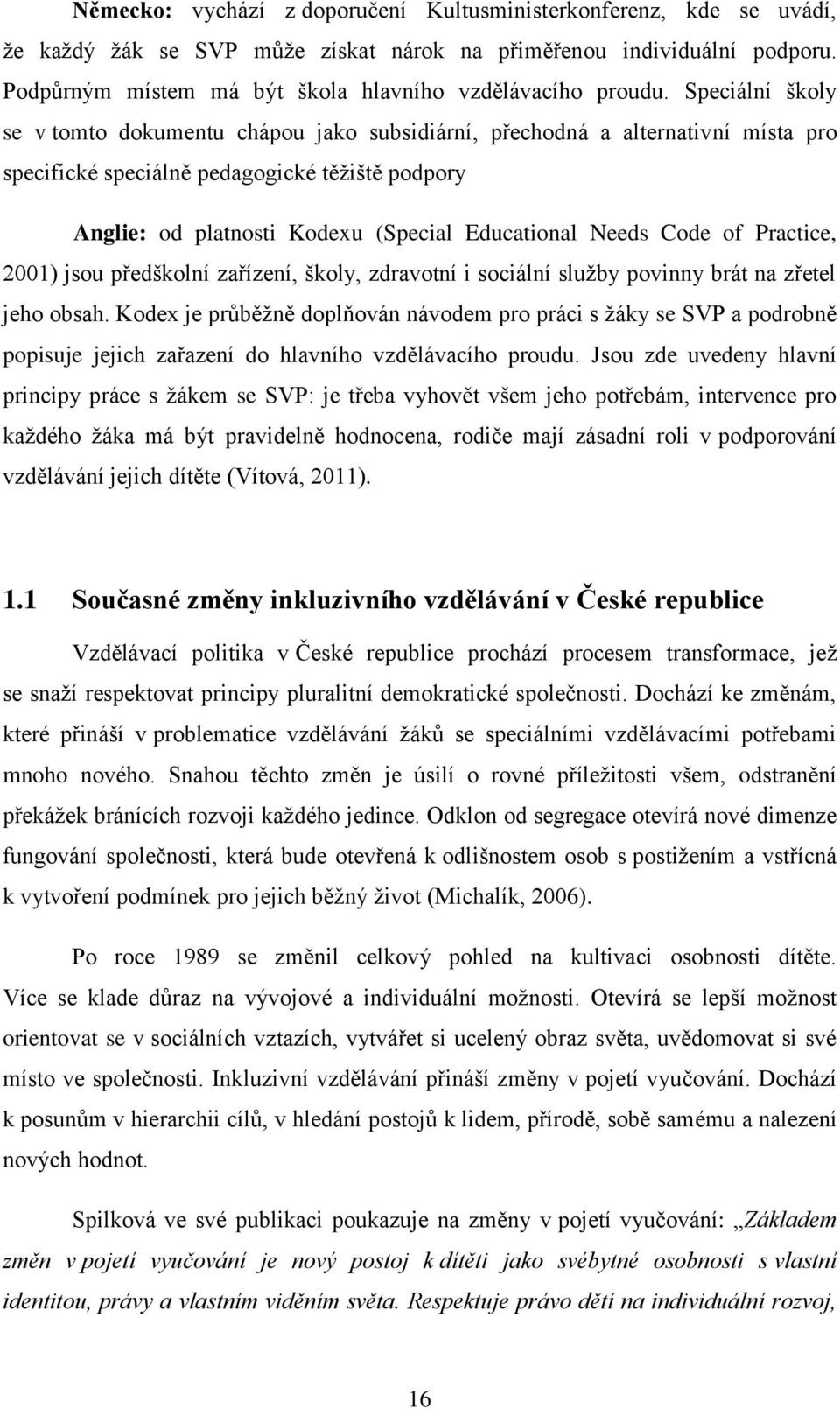 Speciální školy se v tomto dokumentu chápou jako subsidiární, přechodná a alternativní místa pro specifické speciálně pedagogické těžiště podpory Anglie: od platnosti Kodexu (Special Educational