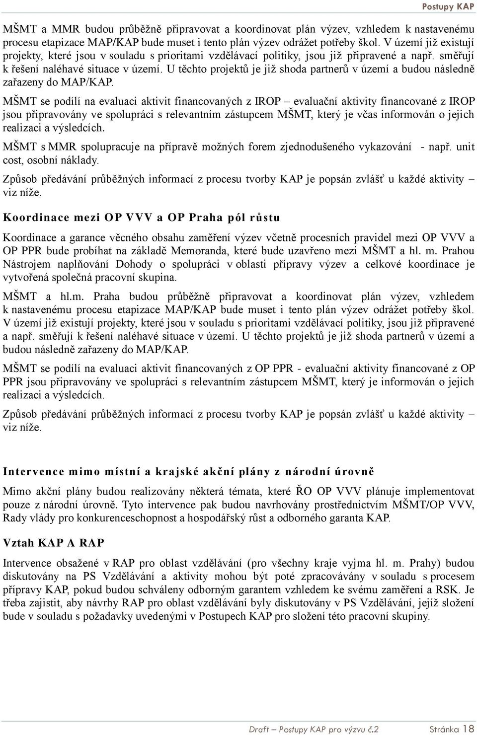 U těchto projektů je již shoda partnerů v území a budou následně zařazeny do MAP/KAP.