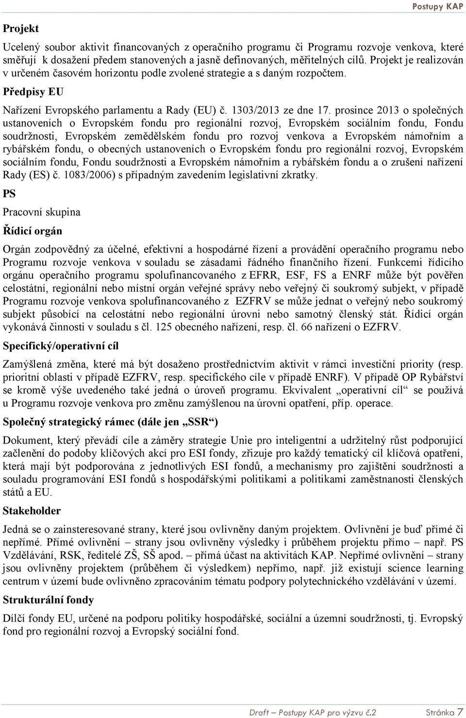 prosince 2013 o společných ustanoveních o Evropském fondu pro regionální rozvoj, Evropském sociálním fondu, Fondu soudržnosti, Evropském zemědělském fondu pro rozvoj venkova a Evropském námořním a