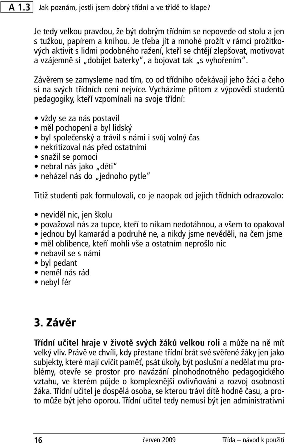 Závěrem se zamysleme nad tím, co od třídního očekávají jeho žáci a čeho si na svých třídních cení nejvíce.