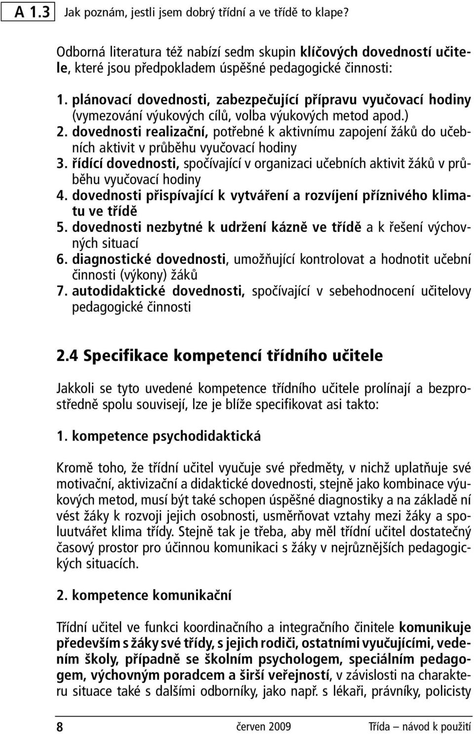 dovednosti realizační, potřebné k aktivnímu zapojení žáků do učebních aktivit v průběhu vyučovací hodiny 3.