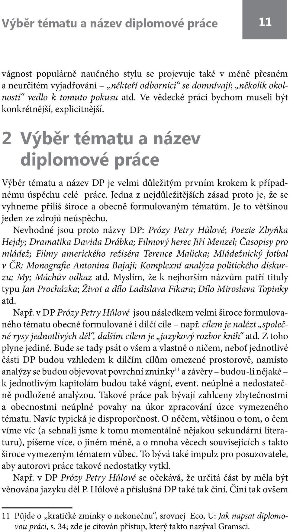 2 Výběr tématu a název diplomové práce Výběr tématu a název DP je velmi důležitým prvním krokem k případnému úspěchu celé práce.