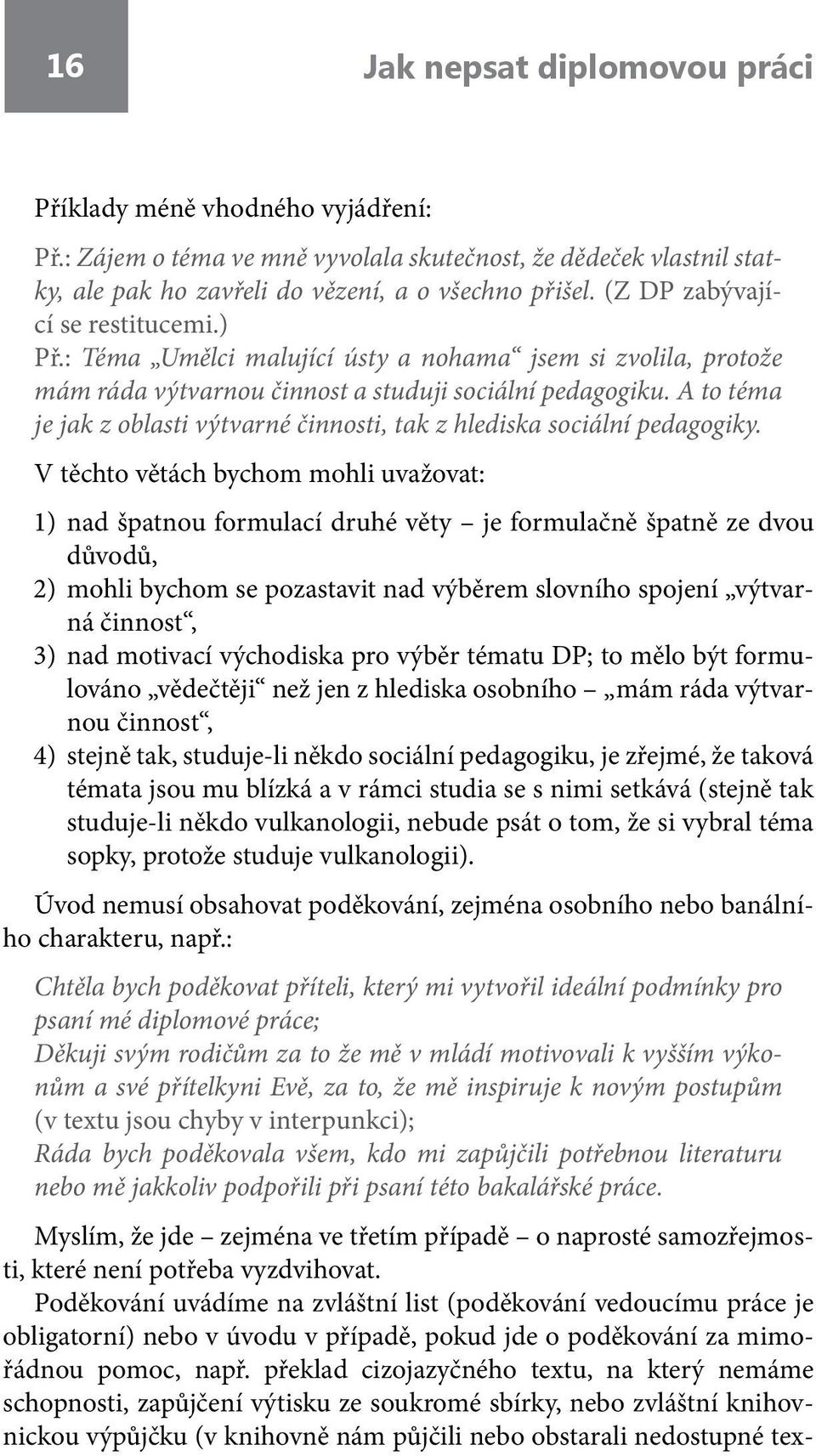 A to téma je jak z oblasti výtvarné činnosti, tak z hlediska sociální pedagogiky.