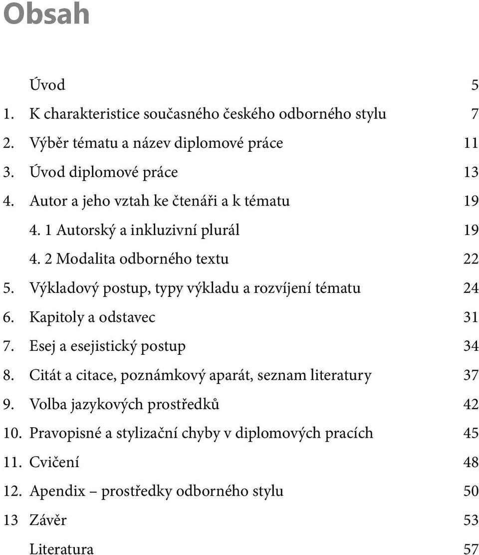 Výkladový postup, typy výkladu a rozvíjení tématu 24 6. Kapitoly a odstavec 31 7. Esej a esejistický postup 34 8.